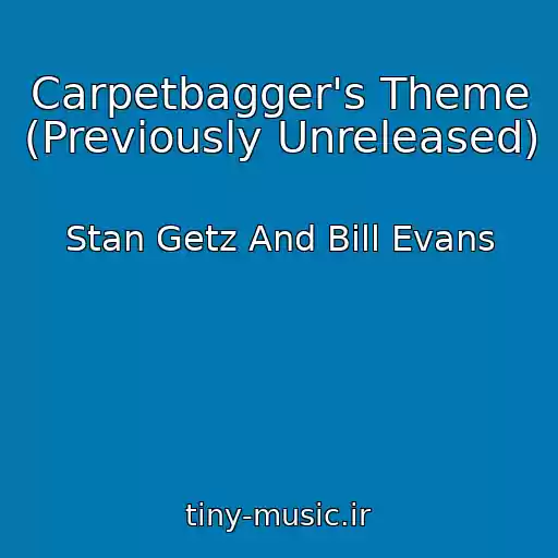 کاور آهنگ Carpetbagger's Theme (Previously Unreleased) از Stan Getz And Bill Evans