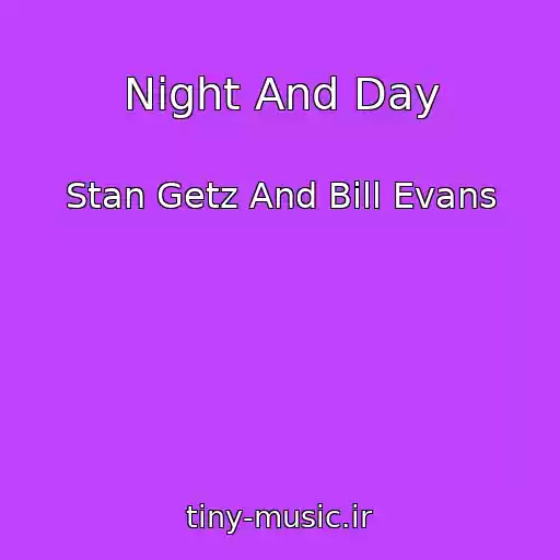 کاور آهنگ Night And Day از Stan Getz And Bill Evans