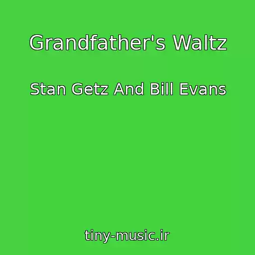 کاور آهنگ Grandfather's Waltz از Stan Getz And Bill Evans