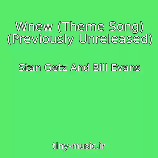 کاور آهنگ Wnew (Theme Song) (Previously Unreleased) از Stan Getz And Bill Evans
