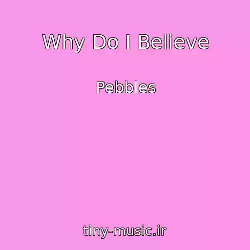 کاور آهنگ Why Do I Believe از Pebbles