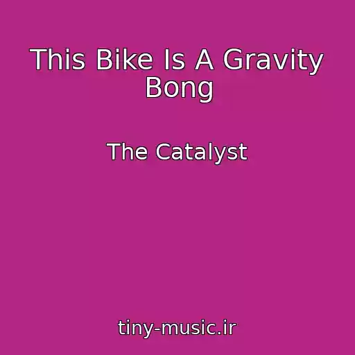 کاور آهنگ This Bike Is A Gravity Bong از The Catalyst