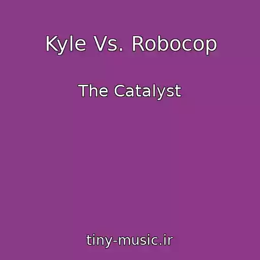 کاور آهنگ Kyle Vs. Robocop از The Catalyst