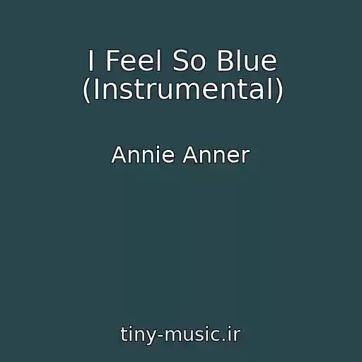 کاور آهنگ I Feel So Blue (Instrumental) از Annie Anner
