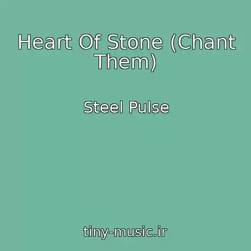 کاور آهنگ Heart Of Stone (Chant Them) از Steel Pulse