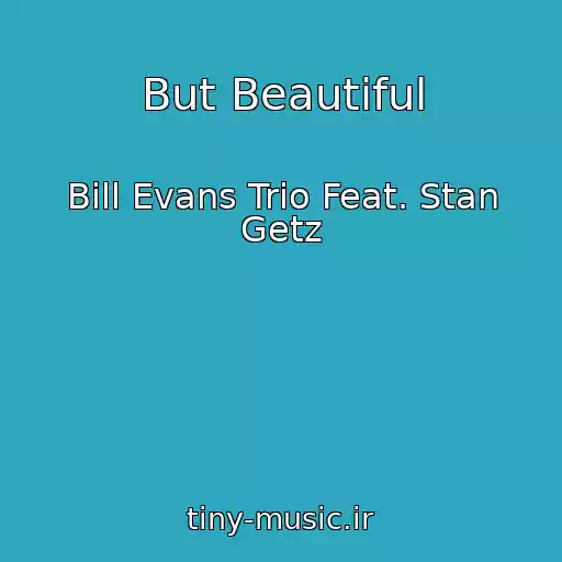 کاور آهنگ But Beautiful از Bill Evans Trio Feat. Stan Getz