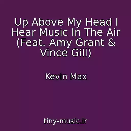 کاور آهنگ Up Above My Head I Hear Music In The Air (Feat. Amy Grant & Vince Gill) از Kevin Max