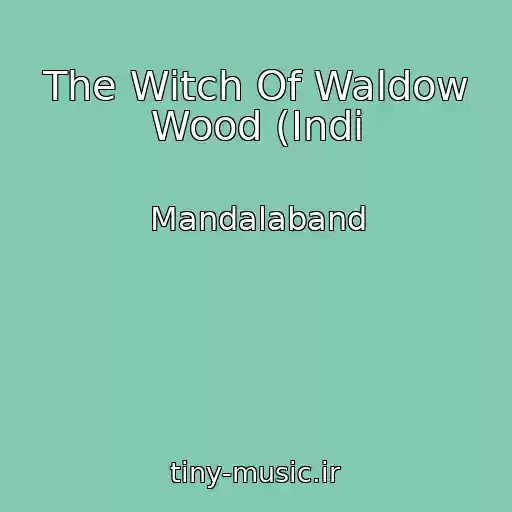 کاور آهنگ The Witch Of Waldow Wood (Indi از Mandalaband