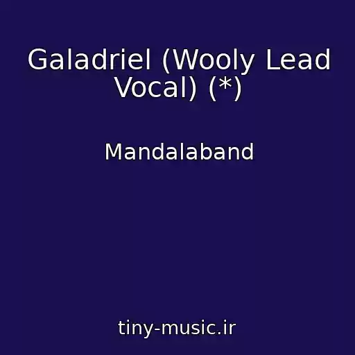کاور آهنگ Galadriel (Wooly Lead Vocal) (*) از Mandalaband