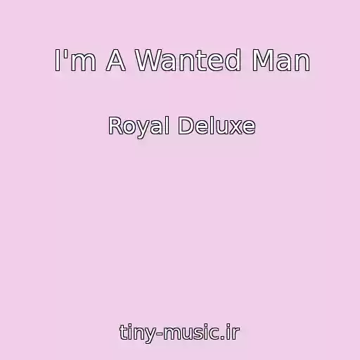 کاور آهنگ I'm A Wanted Man از Royal Deluxe
