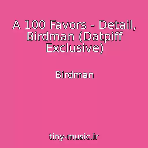 کاور آهنگ A 100 Favors - Detail, Birdman (Datpiff Exclusive) از Birdman