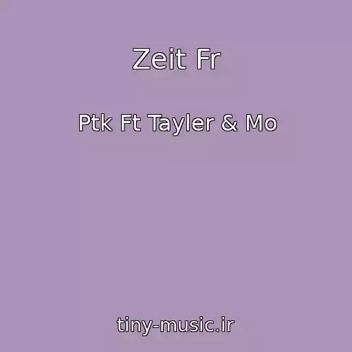 کاور آهنگ Zeit Fr از Ptk Ft Tayler & Mo