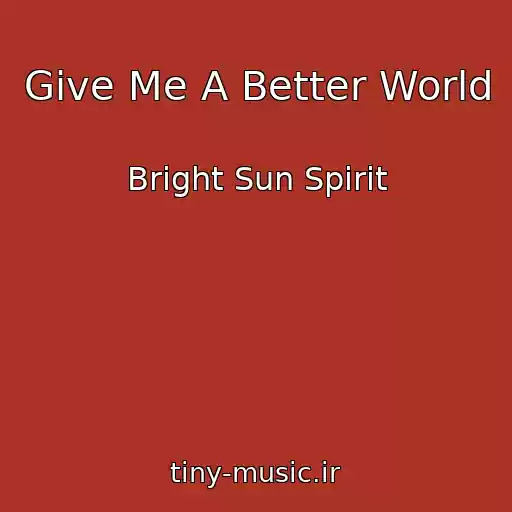 کاور آهنگ Give Me A Better World از Bright Sun Spirit