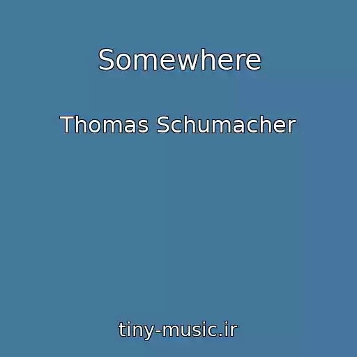 کاور آهنگ Somewhere از Thomas Schumacher