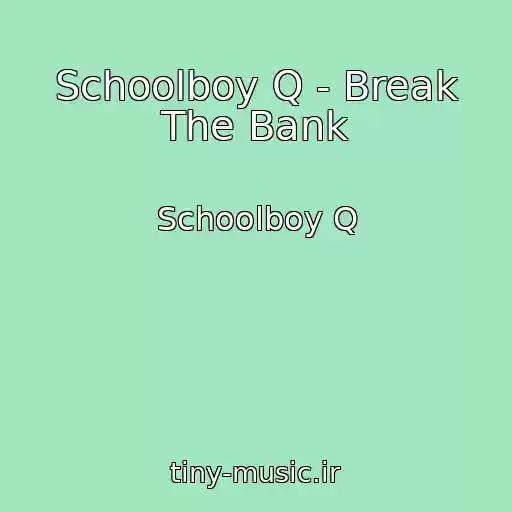 کاور آهنگ Schoolboy Q - Break The Bank از Schoolboy Q
