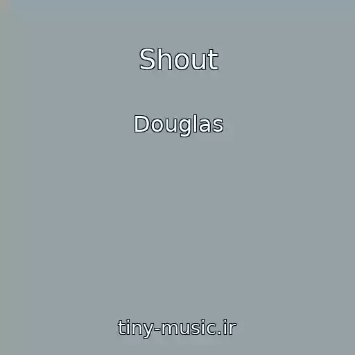 کاور آهنگ Shout از Douglas