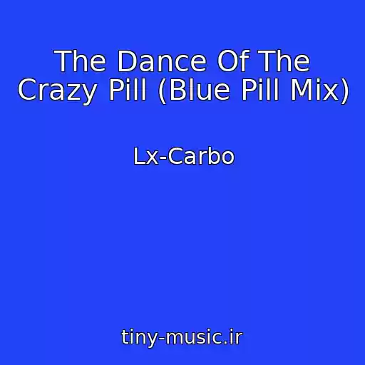 کاور آهنگ The Dance Of The Crazy Pill (Blue Pill Mix) از Lx-Carbo