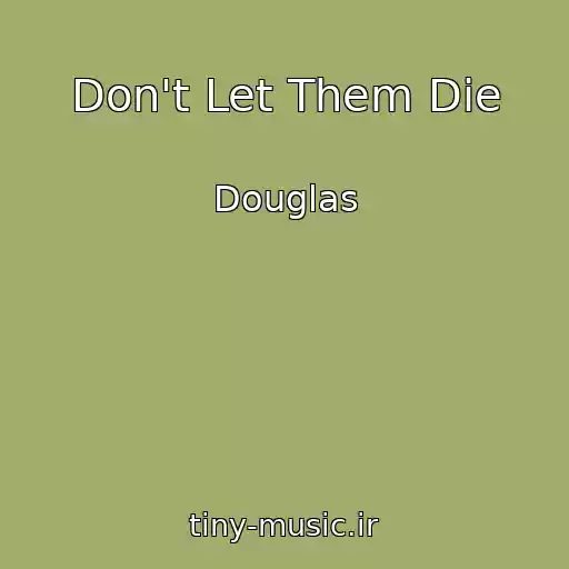 کاور آهنگ Don't Let Them Die از Douglas