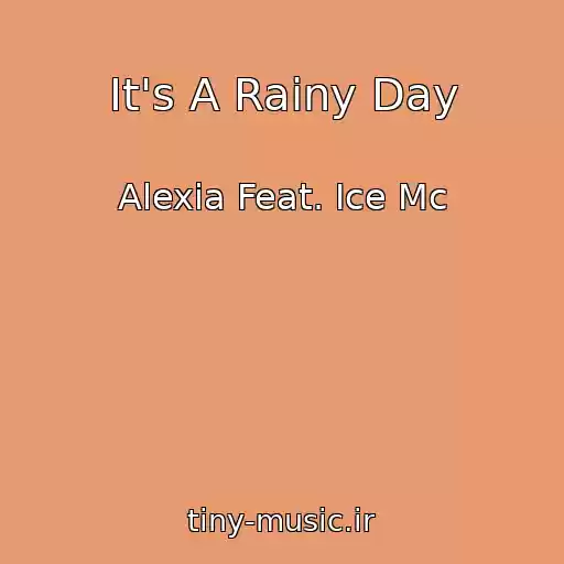 کاور آهنگ It's A Rainy Day از Alexia Feat. Ice Mc