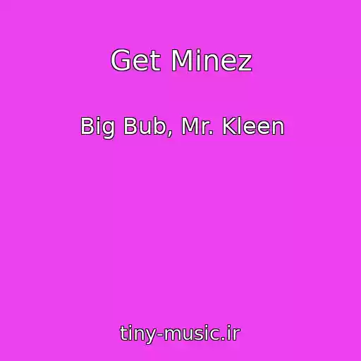 کاور آهنگ Get Minez از Big Bub, Mr. Kleen