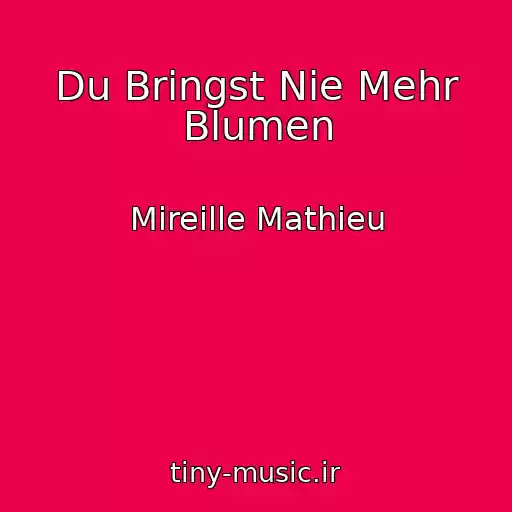 کاور آهنگ Du Bringst Nie Mehr Blumen از Mireille Mathieu