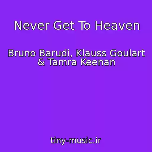 کاور آهنگ Never Get To Heaven از Bruno Barudi, Klauss Goulart & Tamra Keenan