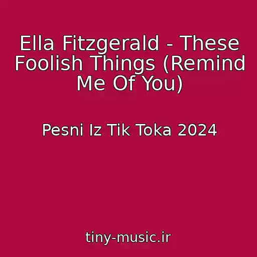 کاور آهنگ Ella Fitzgerald - These Foolish Things (Remind Me Of You) از Pesni Iz Tik Toka 2024