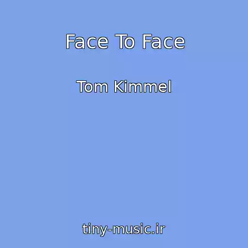 کاور آهنگ Face To Face از Tom Kimmel