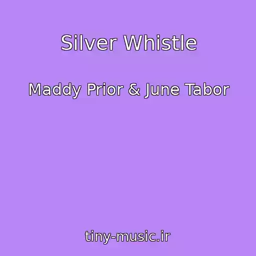 کاور آهنگ Silver Whistle از Maddy Prior & June Tabor
