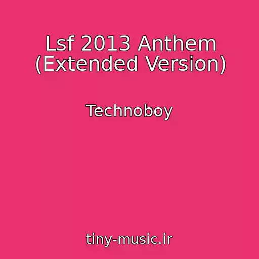 کاور آهنگ Lsf 2013 Anthem (Extended Version) از Technoboy