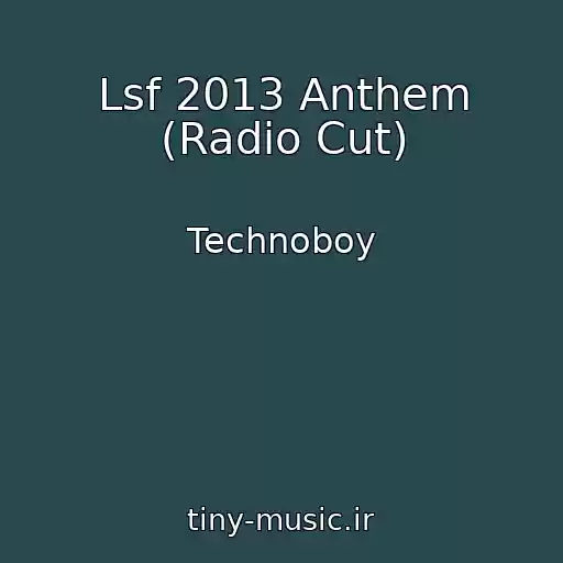 کاور آهنگ Lsf 2013 Anthem (Radio Cut) از Technoboy
