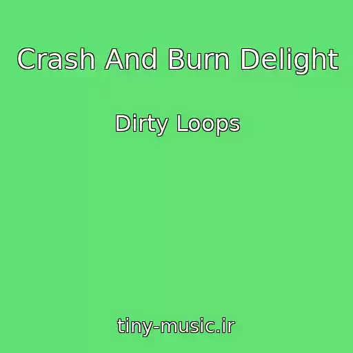 کاور آهنگ Crash And Burn Delight از Dirty Loops