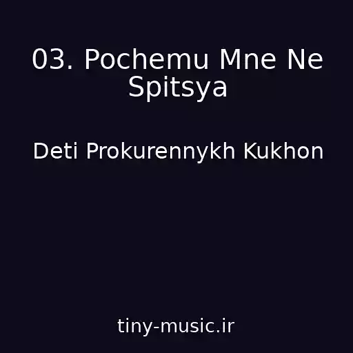 کاور آهنگ 03. Pochemu Mne Ne Spitsya از Deti Prokurennykh Kukhon