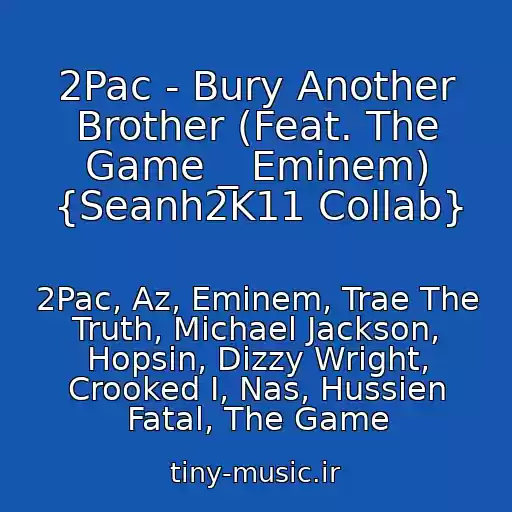 کاور آهنگ 2Pac - Bury Another Brother (Feat. The Game _ Eminem) {Seanh2K11 Collab} از 2Pac, Az, Eminem, Trae The Truth, Michael Jackson, Hopsin, Dizzy Wright, Crooked I, Nas, Hussien Fatal, The Game