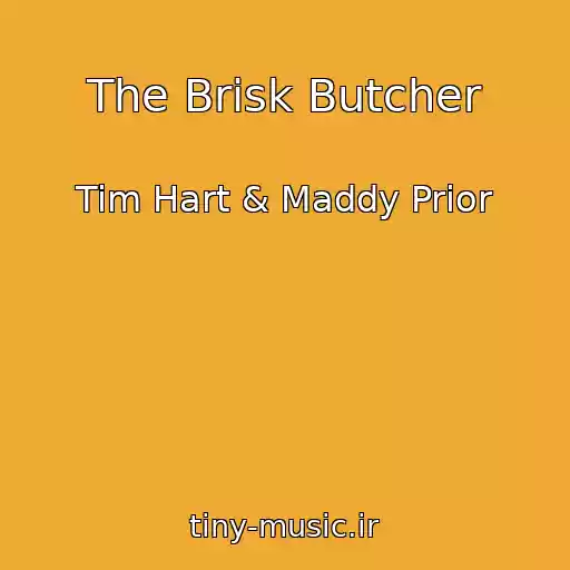 کاور آهنگ The Brisk Butcher از Tim Hart & Maddy Prior