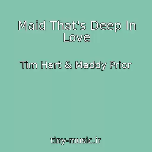 کاور آهنگ Maid That's Deep In Love از Tim Hart & Maddy Prior