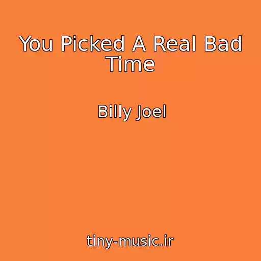 کاور آهنگ You Picked A Real Bad Time از Billy Joel
