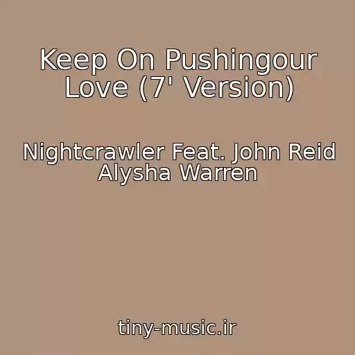 کاور آهنگ Keep On Pushingour Love (7' Version) از Nightcrawler Feat. John Reid Alysha Warren