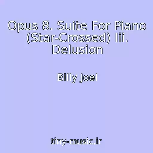 کاور آهنگ Opus 8. Suite For Piano (Star-Crossed) Iii. Delusion از Billy Joel