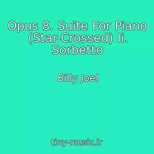 کاور آهنگ Opus 8. Suite For Piano (Star-Crossed) Ii. Sorbetto از Billy Joel