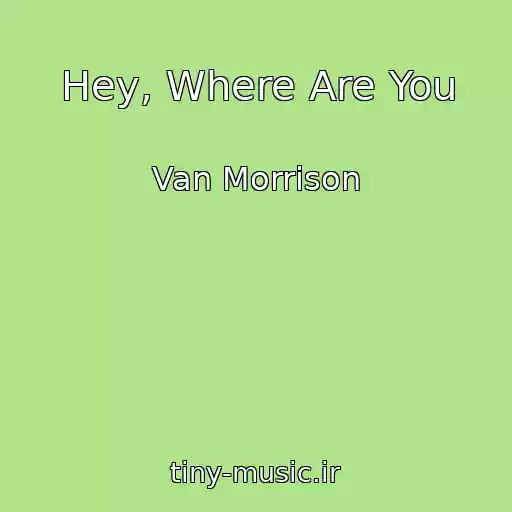 کاور آهنگ Hey, Where Are You از Van Morrison