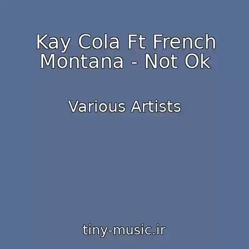 کاور آهنگ Kay Cola Ft French Montana - Not Ok از Various Artists