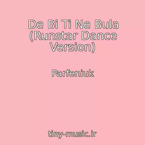 کاور آهنگ De Bi Ti Ne Bula (Runstar Dance Version) از Parfeniuk