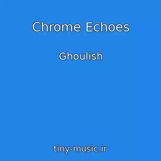 کاور آهنگ Chrome Echoes از Ghoulish