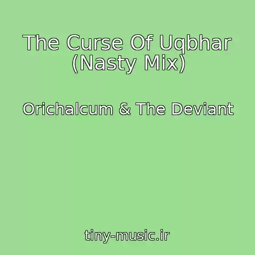 کاور آهنگ The Curse Of Uqbhar (Nasty Mix) از Orichalcum & The Deviant