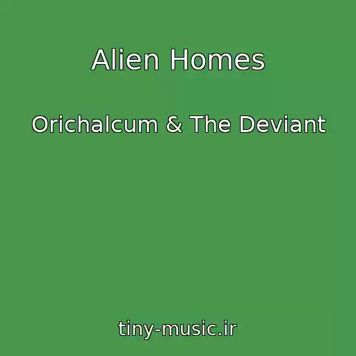 کاور آهنگ Alien Homes از Orichalcum & The Deviant