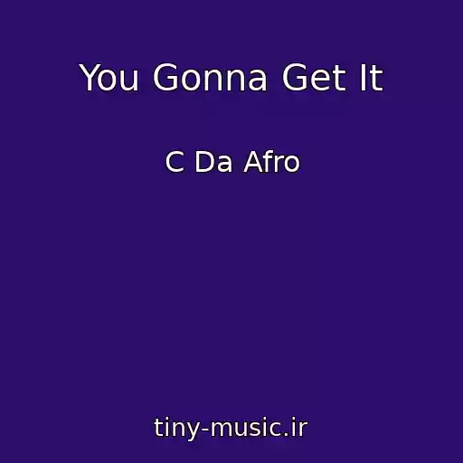 کاور آهنگ You Gonna Get It از C Da Afro