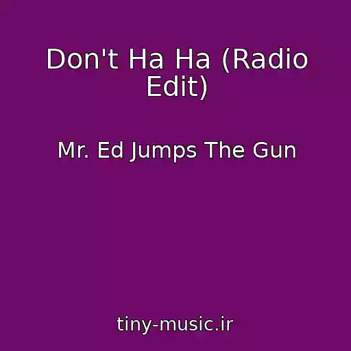 کاور آهنگ Don't Ha Ha (Radio Edit) از Mr. Ed Jumps The Gun