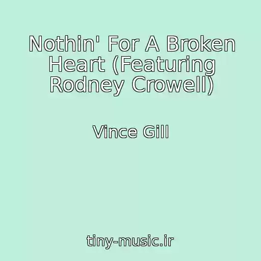 کاور آهنگ Nothin' For A Broken Heart (Featuring Rodney Crowell) از Vince Gill