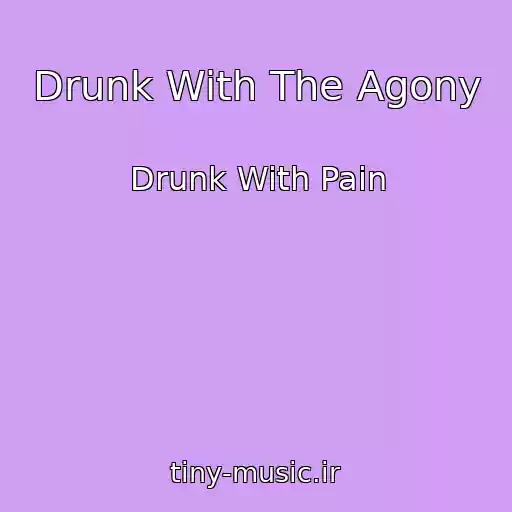 کاور آهنگ Drunk With The Agony از Drunk With Pain